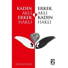 Kadın Aklı Erkek Haklı Erkek Aklı Kadın Haklı - Selin Alptekin
