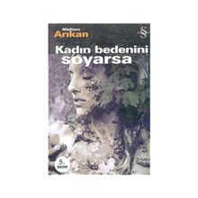Kadın Bedenini Soyarsa - Meltem Arıkan