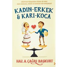 Kadın-Erkek Karı-Koca: Cinsiyetler Psikolojisine Bilimsel Bir Bakış Yahut Erkeklere, Evliliğe ve Kadınlara Dair Konuşmalar