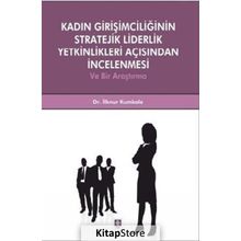 Kadın Girişimciliğinin Stratejik Liderlik Yetkinlikleri Açısından İncelenmesi - İlknur Kumkale
