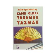 KADIN OLMAK YAŞAMAK YAZMAK - FATMAGÜL BERKTAY