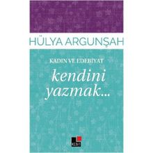 Kadın ve Edebiyat Kendini Yazmak - Hülya Argunşah