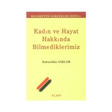 KADIN VE HAYAT HAKKINDA BILMEDIKLERIMIZ - BAHAEDDIN SAĞLAM