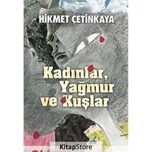 KADINLAR, YAĞMUR VE KUŞLAR - HIKMET ÇETİNKAYA