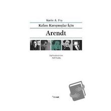 Kafası Karışmışlar İçin Arendt - Karin A. Fry