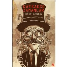 Kafkaesk Zamanlar - Uğur Gündüz