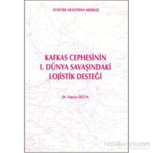 Kafkas Cephesi’nin 1. Dünya Savaşı’ndaki Lojistik Desteği - Tuncay Öğün