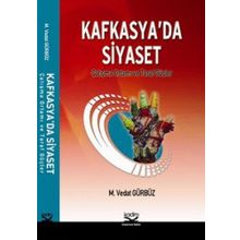 KAFKASYA'DA SIYASET ÇATIŞMA ORTAMI VE TARAF GÜÇLER - M. VEDAT GÜRBÜZ