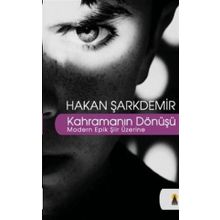 KAHRAMANIN DÖNÜŞÜ MODERN EPIK ŞİİR ÜZERİNE - HAKAN ŞARKDEMİR