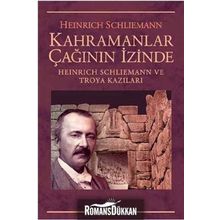 Kahramanlar Çağının İzinde - Heinrich Schliemann