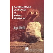 Kahramanlar Gevşekler ve Boynu Bükükler - Özgür İrenhür