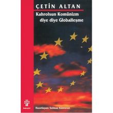 KAHROLSUN KOMÜNİZM DIYE DIYE GLOBALLEŞME - ÇETİN ALTAN; SOLMAZ KÂMURAN