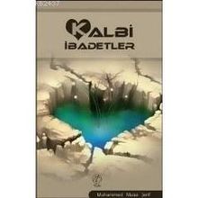 KALBI İBADETLER - MUHAMMED MUSA ŞERİF