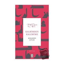 Kalbimden Kalemime Mukaddes Çıtlak