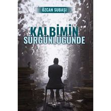 Kalbimin Sürgünlüğünde - Özcan Subaşı