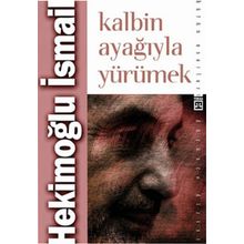 KALBIN AYAĞIYLA YÜRÜMEK - HEKİMOĞLU İSMAİL
