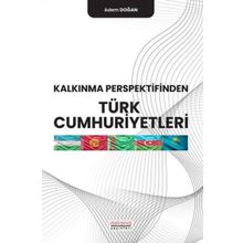 Kalkınma Perspektifinden Türk Cumhuriyetleri - Adem Doğan