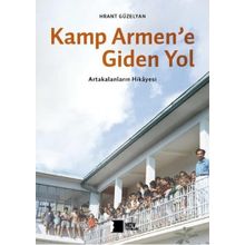 Kamp Armene Giden Yol Artakalanların Hikayesi Hrant Dink Vakfı Yayınları