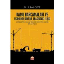 Kamu Harcamaları ve Ekonomik Büyüme Arasındaki İlişki Ülkelerin Gelişmişlik Düzeyine Göre Bir Analiz Burak Ökde