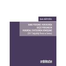 Kamu Personel Hukukunda Geçici Personelin Hukuksal Statüsünün Dönüşümü / 9786057909947