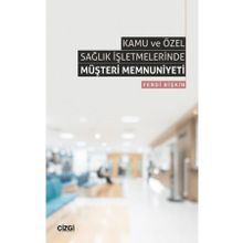 Kamu ve Özel Sağlık İşletmelerinde Müşteri Memnuniyeti Ferdi Bişkin