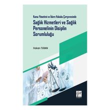 Kamu Yönetimi ve İdare Hukuku Çerçevesinde Sağlık Hizmetleri ve Sağlık Personelinin Disiplin Sorumluluğu - Hakan Turan