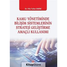 Kamu Yönetiminde Bilişim Sistemlerinin Strateji Geliştirme Amaçlı Kullanımı - Kolektif