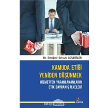 Kamuda Etiği Yeniden Düşünmek: Hizmetten Yararlananların Etik Davranış İlkeleri Ertuğrul Selçuk Güldüler