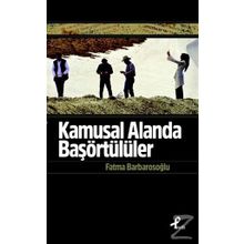 Kamusal Alanda Başörtülüler - fatma karabiyik barbarosoglu