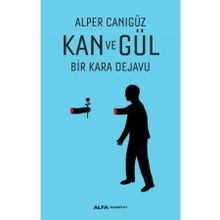Kan ve Gül Bir Kara Dejavu - Alper Canıgüz