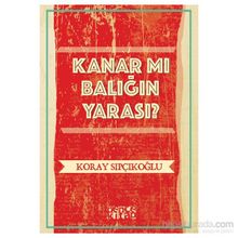 Kanar mı Balığın Yarası? - Koray Sıpçıkoğlu
