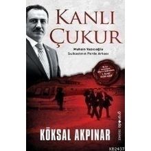 KANLI ÇUKUR MUHSIN YAZICIOĞLU SUIKASTININ PERDE ARKASI - KÖKSAL AKPINAR