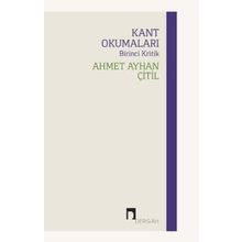 Kant Okumaları - Birinci Kritik - Ahmet Ayhan Çitil