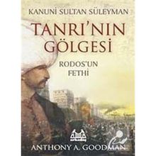 Kanuni Sultan Süleyman - Tanrı'nın Gölgesi - Rodos'un Fethi - Anthony A. Goodman