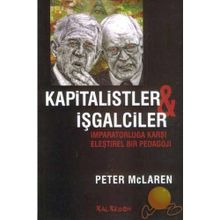 KAPITALISTLER VE İŞGALCİLER İMPARATORLUĞA KARŞI ELEŞTİREL BIR PEDAGOJI - PETER MC. LAREN