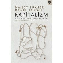 Kapitalizm: Eleştirel Kuram Çerçevesinde Bir Söyleşi - Nancy Fraser &amp; Rahel Jaeggi