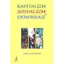 Kapitalizm Sosyalizm ve Demokrasi - Joseph A. Schumpeter Hasan İlhan