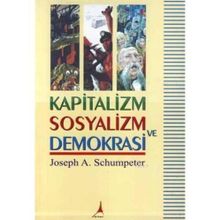 KAPITALIZM SOSYALIZM VE DEMOKRASI - JOSEPH A. SCHUMPETER