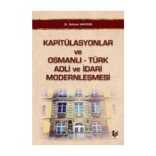 KAPITÜLASYONLAR VE OSMANLI - TÜRK ADLI VE İDARI MODERNLEŞMESI - BAHADIR APAYDIN