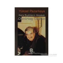 KARA BIYIKLILARIN AKSAKALI DEMİRTAŞ CEYHUN - YÜKSEL PAZARKAYA