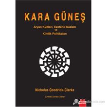 KARA GÜNEŞ ARYAN KÜLTLERI, EZOTERIK NAZIZM VE KIMLIK POLITIKALARI - NICHOLAS GOODRICK-CLARKE
