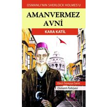 Kara Katil - Türkler'in Sherlock Holmes'i Amanvermez Avni - Ebüssüreyya Sami