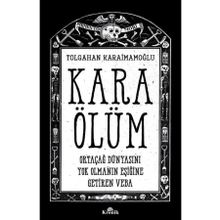 Kara Ölüm - Ortaçağ Dünyasını Yok Olmanın Eşiğine Getiren Veba - Tolgahan Karaimamoğlu