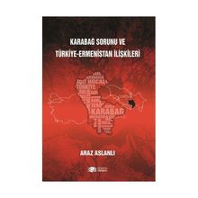 Karabağ Sorunu ve Türkiye - Ermenistan İlişkileri - Araz Aslanlı