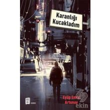 Karanlığı Kucakladım / Eyüp Emre Artunay