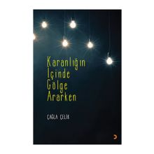 Karanlığın İçinde Gölge Ararken - Çağla Çelik