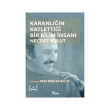 Karanlığın Katlettiği Bir Bilim İnsanı - Necdet Bulut