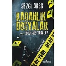 Karanlık Dosyalar Çözülmüş Vakalar - Sezgi Aksu - Yediveren Yayınları