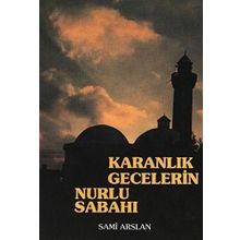 Karanlık Gecelerin Nurlu Sabahı - Sami Arslan