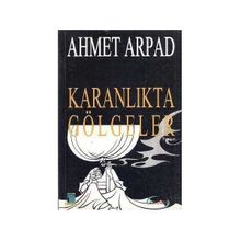 Karanlıkta Gölgeler Ahmet Arpad